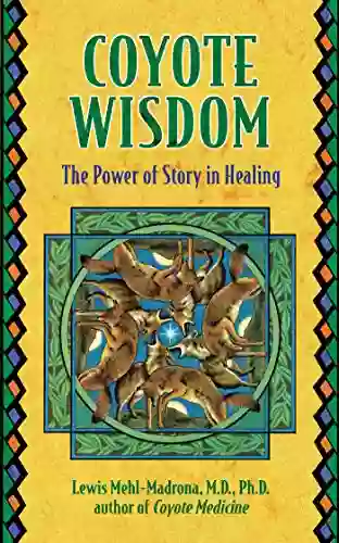 Coyote Wisdom: The Power Of Story In Healing