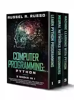 Computer Programming: Python 3 In 1: A Crash Course To Go Deep Into Artificial Intelligence Tools Tips And Tricks To Implement Your Neural Networks With Machine Learning And Data Science