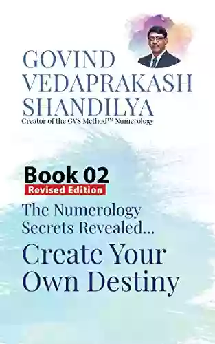 Create Your Own Destiny: A Of 12 To Simplify The Study Of Numerology (The Numerology Secrets Revealed 2)