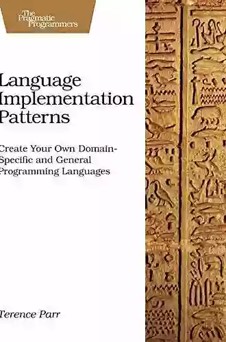 Language Implementation Patterns: Create Your Own Domain Specific And General Programming Languages (Pragmatic Programmers)