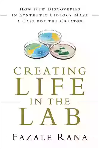 Creating Life In The Lab: How New Discoveries In Synthetic Biology Make A Case For The Creator (Reasons To Believe)