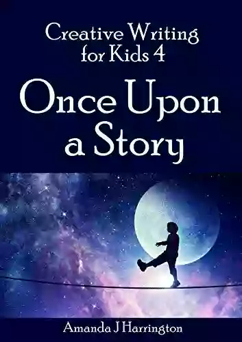 Creative Writing For Kids 4 Once Upon A Story