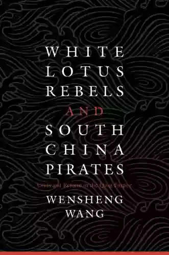 White Lotus Rebels And South China Pirates: Crisis And Reform In The Qing Empire