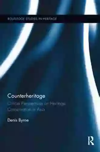 Counterheritage: Critical Perspectives On Heritage Conservation In Asia (Routledge Studies In Heritage 5)