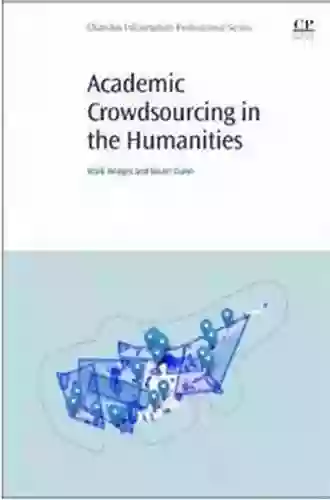 Academic Crowdsourcing In The Humanities: Crowds Communities And Co Production (Chandos Information Professional Series)