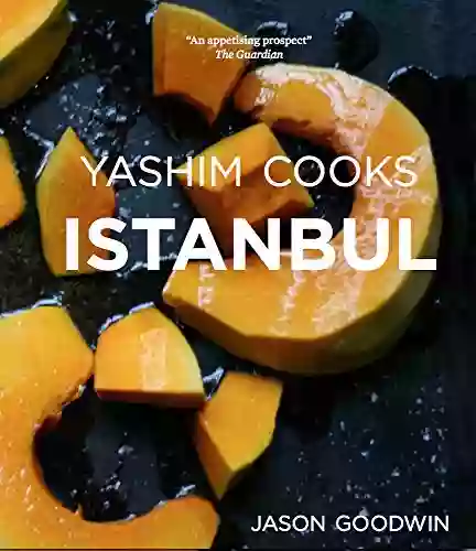 Yashim Cooks Istanbul: Culinary Adventures In The Ottoman Kitchen (Yashim The Ottoman Detective 6)