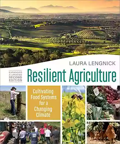 Resilient Agriculture: Expanded Updated Second Edition: Cultivating Food Systems For A Changing Climate