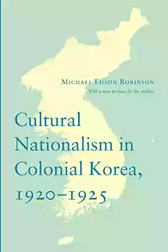 Cultural Nationalism In Colonial Korea 1920 1925 (Korean Studies Of The Henry M Jackson School Of International Studies)