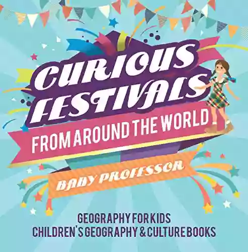 Curious Festivals From Around The World Geography For Kids Children S Geography Culture