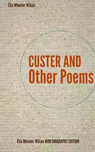 Custer and Other Poems (annotated): Ella Wheeler Wilcox Mini Biography Edition