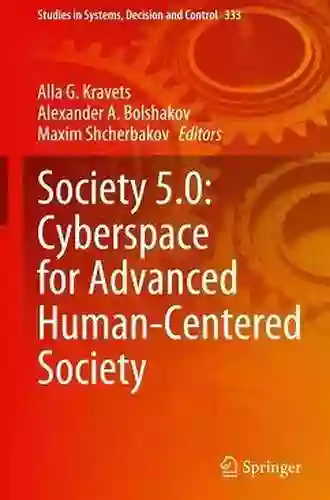 Society 5 0: Cyberspace For Advanced Human Centered Society (Studies In Systems Decision And Control 333)