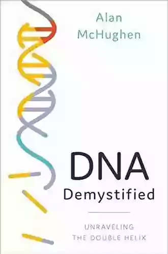 DNA Demystified: Unravelling The Double Helix