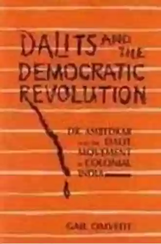 Dalits And The Democratic Revolution: Dr Ambedkar And The Dalit Movement In Colonial India