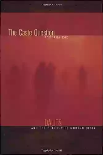 The Caste Question: Dalits And The Politics Of Modern India