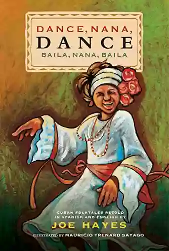 Dance Nana Dance / Baila Nana Baila: Cuban Folktales In English And Spanish (Spanish Edition)