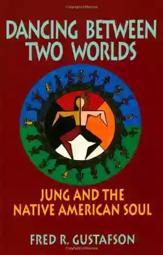 Dancing Between Two Worlds: Jung and the Native American Soul (Jung and Spirituality)