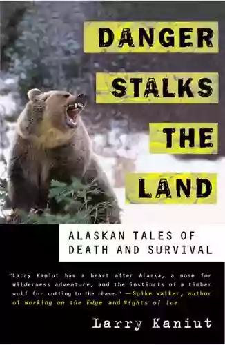 Danger Stalks The Land: Alaskan Tales Of Death And Survival