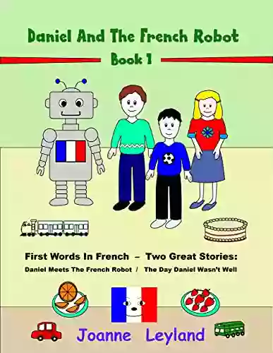 Daniel And The French Robot 1: First Words In French Two Great Stories: Daniel Meets The French Robot / The Day Daniel Wasn T Well