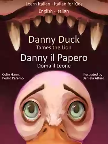 Learn Italian Italian For Kids: Danny Duck Tames The Lion Danny Il Papero Doma Il Leone (Dual Language Italian English 1)