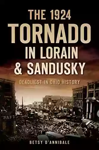 The 1924 Tornado In Lorain Sandusky: Deadliest In Ohio History (Disaster)