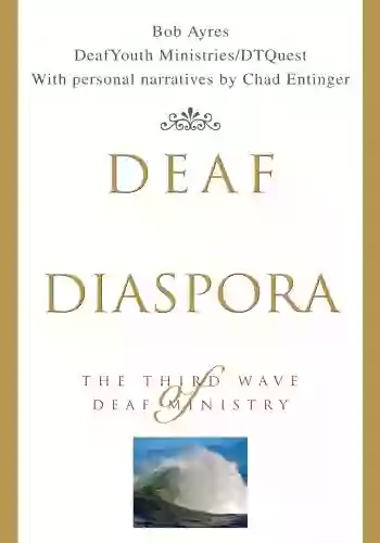 Deaf Diaspora: The Third Wave Of Deaf Ministry