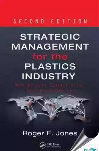 Strategic Management For The Plastics Industry: Dealing With Globalization And Sustainability Second Edition