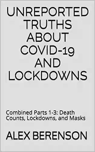 Unreported Truths About Covid 19 And Lockdowns: Combined Parts 1 3: Death Counts Lockdowns And Masks