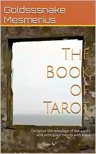 The Of Tarot: Decipher The Message Of The Cards And Anticipate Events With Ease