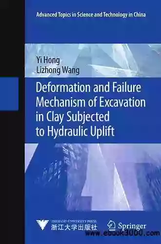 Deformation And Failure Mechanism Of Excavation In Clay Subjected To Hydraulic Uplift (Advanced Topics In Science And Technology In China)