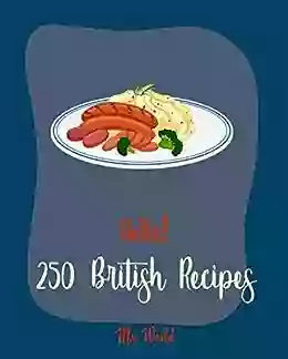 Hello 250 British Recipes: Best British Cookbook Ever For Beginners Bread Pudding Recipes Ground Beef Recipes British Pastry Homemade Salad Dressing Recipes Scottish Scone Recipe 1