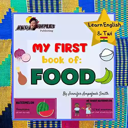 My First Of Food Learn English And Twi: Learn English Twi For Children Learn Akan Language EAL Bilingual First Words Learn Ghana Language