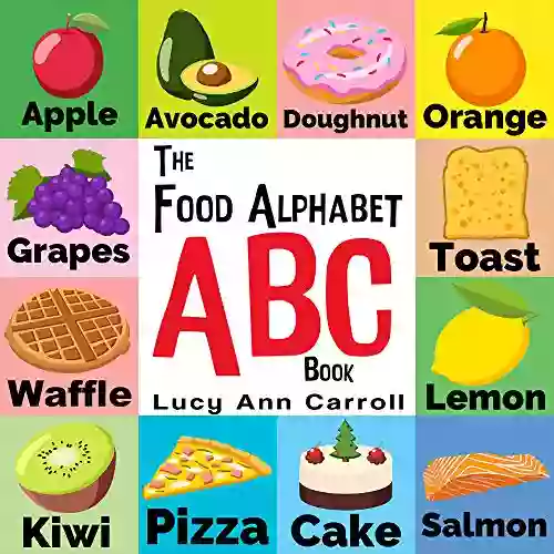 The Food Alphabet ABC Book: Foods From A To Z For Kids 1 5 Years Old (Children S For Kindergarten Preschool Prep Success The Fun Way To Learn And Understand The English Alphabet Words )