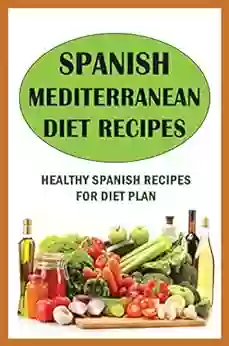 Spanish Mediterranean Diet Recipes: Healthy Spanish Recipes For Diet Plan