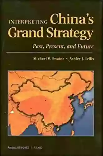 Interpreting China S Grand Strategy: Past Present And Future (Project Air Force)