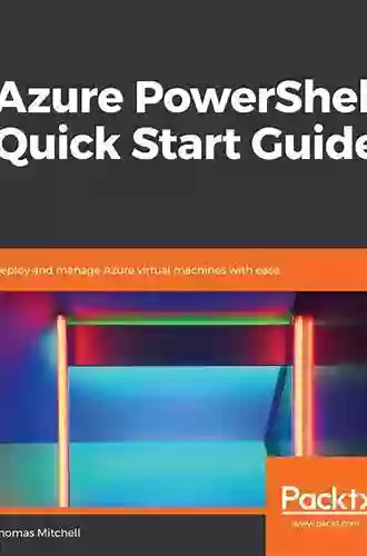 Azure PowerShell Quick Start Guide: Deploy And Manage Azure Virtual Machines With Ease