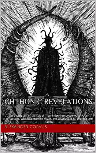 Chthonic Revelations: A description of the cult of Trophonios from a Left Hand Path perspective with fully working rituals and descriptions of offerings and spells