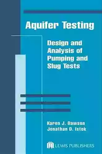 Aquifer Testing: Design and Analysis of Pumping and Slug Tests