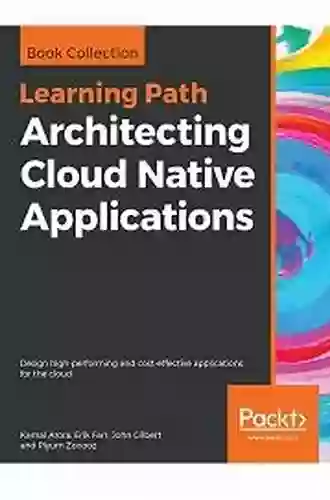 Architecting Cloud Native Applications: Design High Performing And Cost Effective Applications For The Cloud