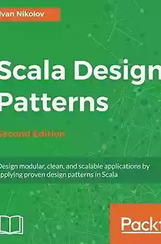 Scala Design Patterns: Design Modular Clean And Scalable Applications By Applying Proven Design Patterns In Scala 2nd Edition