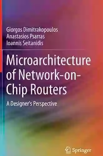 Microarchitecture Of Network On Chip Routers: A Designer S Perspective