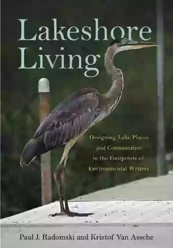 Lakeshore Living: Designing Lake Places And Communities In The Footprints Of Environmental Writers