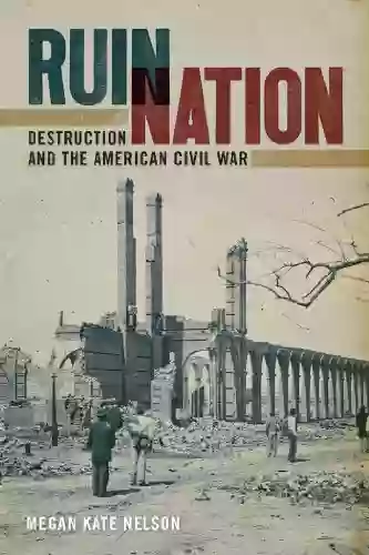 Ruin Nation: Destruction and the American Civil War (UnCivil Wars Ser )