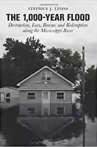 1 000 Year Flood: Destruction Loss Rescue And Redemption Along The Mississippi River