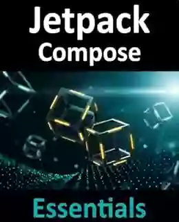 Jetpack Compose Essentials: Developing Android Apps With Jetpack Compose Android Studio And Kotlin