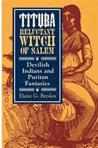 Tituba Reluctant Witch Of Salem: Devilish Indians And Puritan Fantasies (The American Social Experience 19)