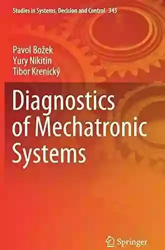 Diagnostics Of Mechatronic Systems (Studies In Systems Decision And Control 345)