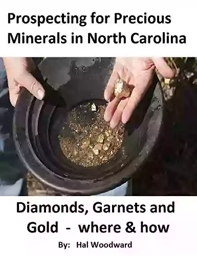 Prospecting For Precious Minerals In North Carolina: Diamonds Garnets And Gold Where And How