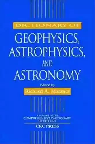 Dictionary Of Geophysics Astrophysics And Astronomy (Comprehensive Dictionary Of Physics)