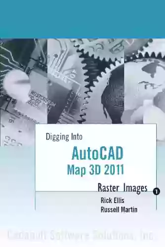 AutoCAD Map 3D 2011: Raster Images (Digging Into AutoCAD Map 3D 2011)