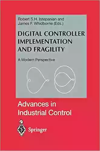 Digital Controller Implementation And Fragility: A Modern Perspective (Advances In Industrial Control)